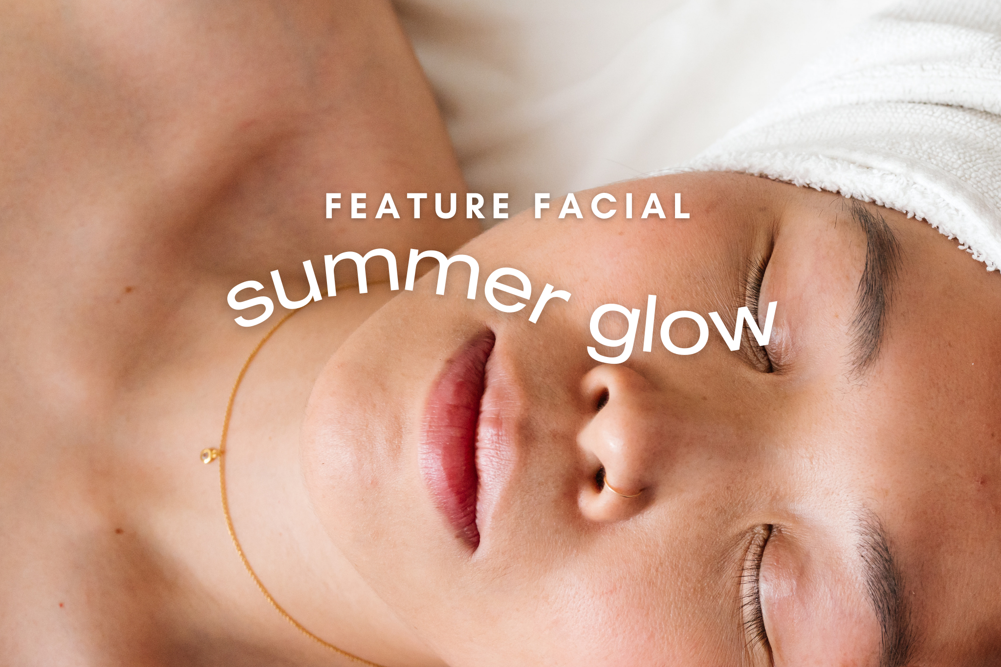 All About Our Summer Glow Feature Facial