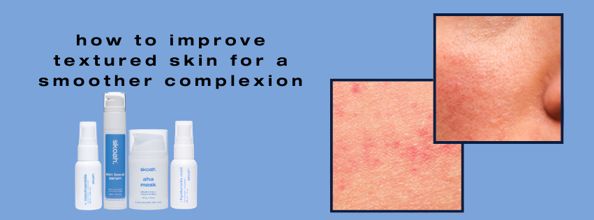 How to Improve Textured Skin for a Smoother Complexion
